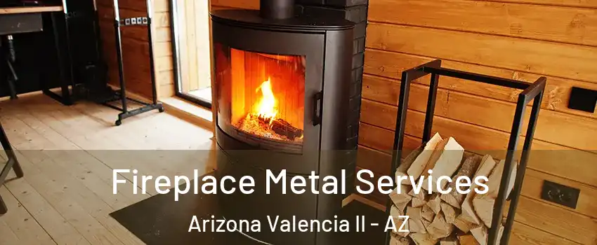 Fireplace Metal Services Arizona Valencia II - AZ