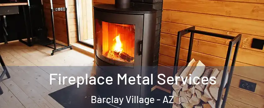 Fireplace Metal Services Barclay Village - AZ