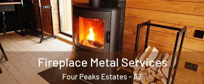 Fireplace Metal Services Four Peaks Estates - AZ