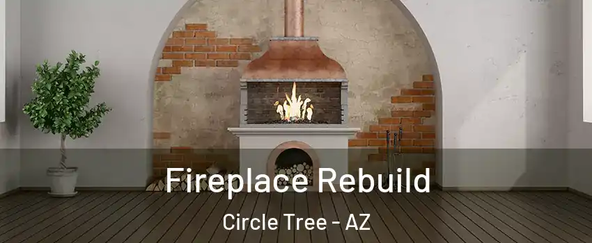 Fireplace Rebuild Circle Tree - AZ