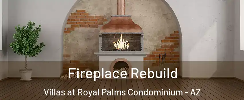 Fireplace Rebuild Villas at Royal Palms Condominium - AZ