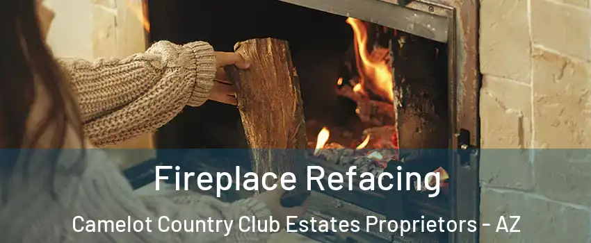 Fireplace Refacing Camelot Country Club Estates Proprietors - AZ