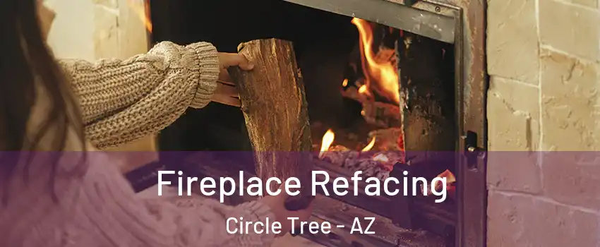 Fireplace Refacing Circle Tree - AZ