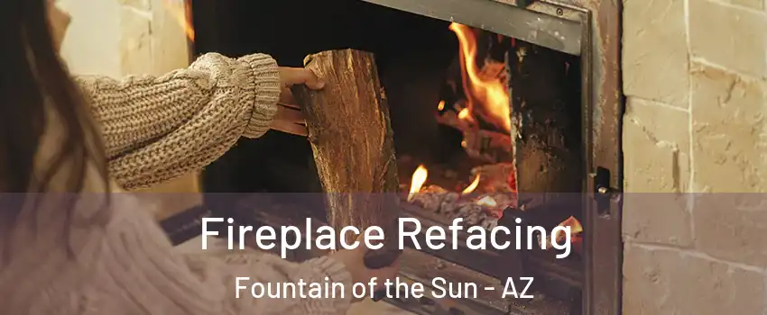 Fireplace Refacing Fountain of the Sun - AZ