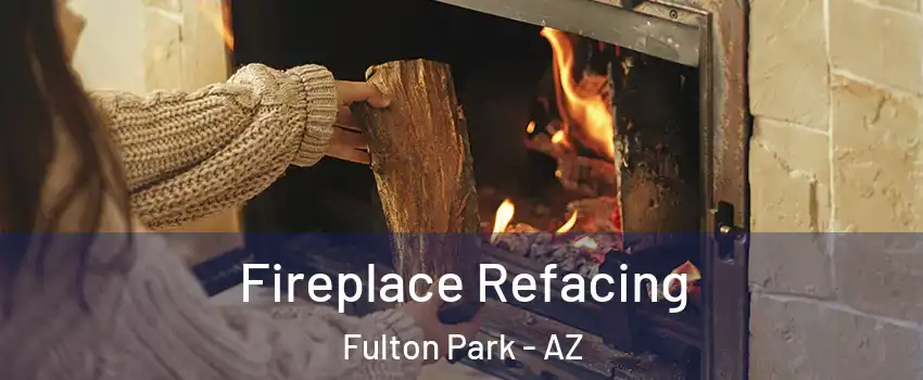 Fireplace Refacing Fulton Park - AZ