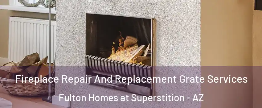 Fireplace Repair And Replacement Grate Services Fulton Homes at Superstition - AZ