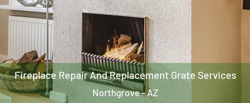 Fireplace Repair And Replacement Grate Services Northgrove - AZ