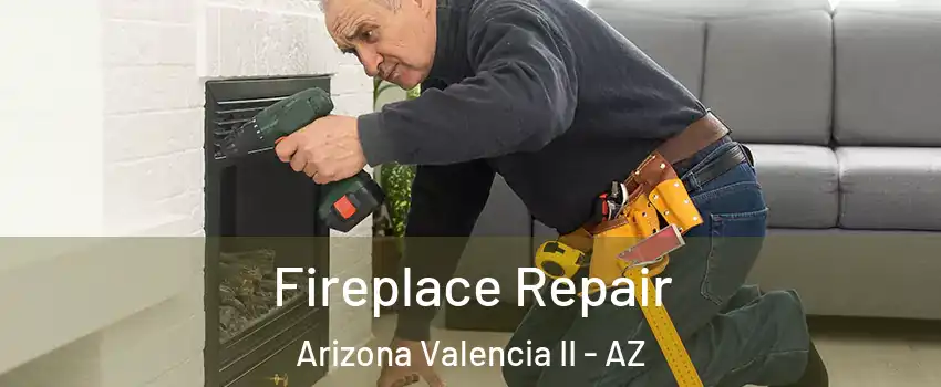 Fireplace Repair Arizona Valencia II - AZ