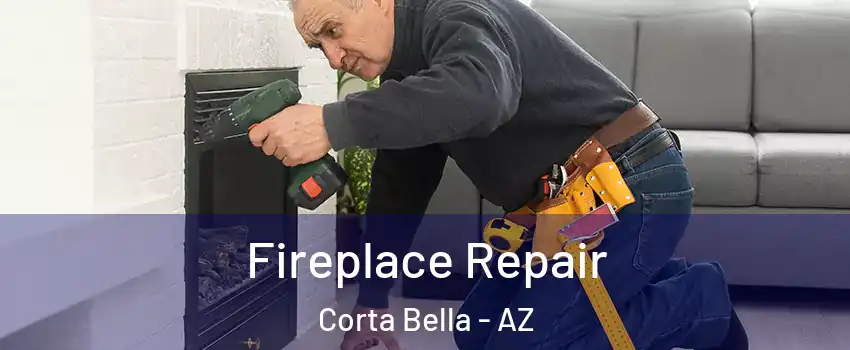 Fireplace Repair Corta Bella - AZ