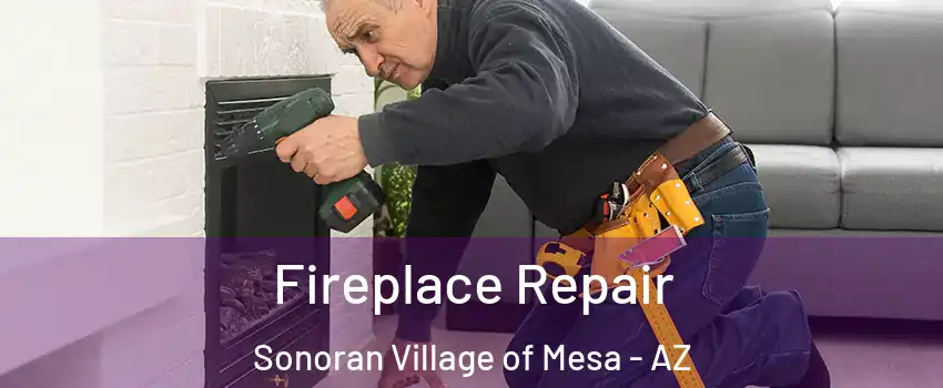 Fireplace Repair Sonoran Village of Mesa - AZ