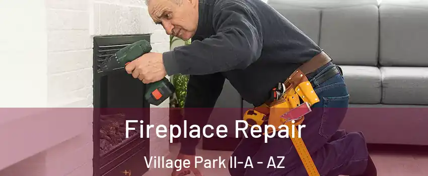 Fireplace Repair Village Park II-A - AZ