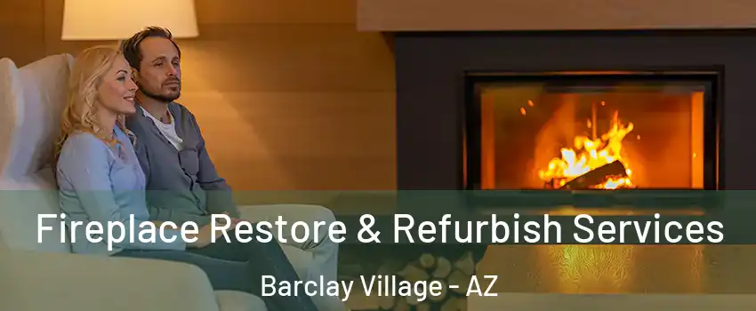 Fireplace Restore & Refurbish Services Barclay Village - AZ