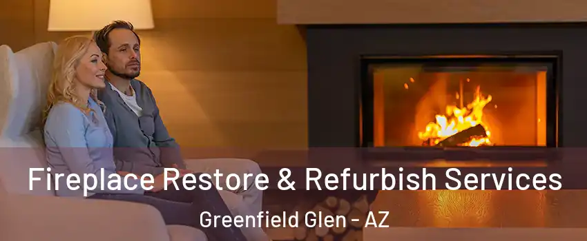 Fireplace Restore & Refurbish Services Greenfield Glen - AZ