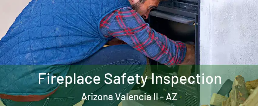 Fireplace Safety Inspection Arizona Valencia II - AZ