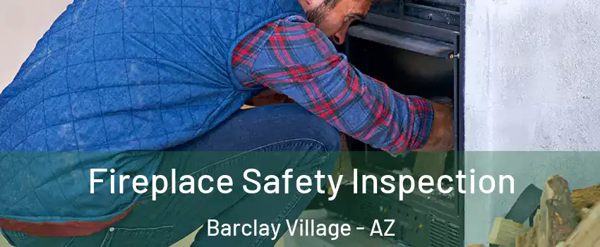 Fireplace Safety Inspection Barclay Village - AZ