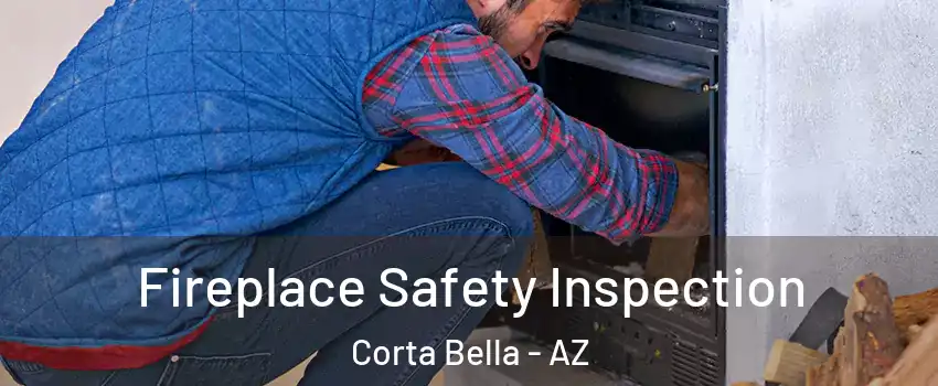 Fireplace Safety Inspection Corta Bella - AZ