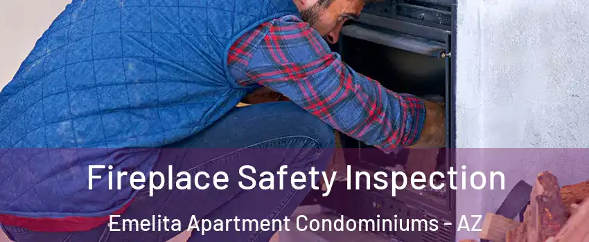 Fireplace Safety Inspection Emelita Apartment Condominiums - AZ