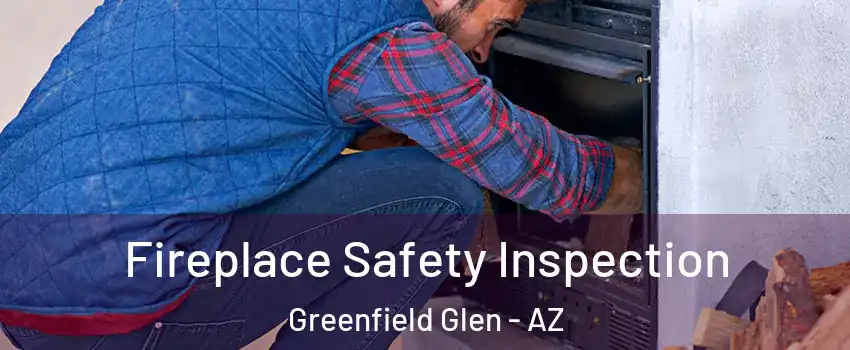 Fireplace Safety Inspection Greenfield Glen - AZ