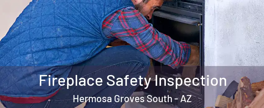 Fireplace Safety Inspection Hermosa Groves South - AZ