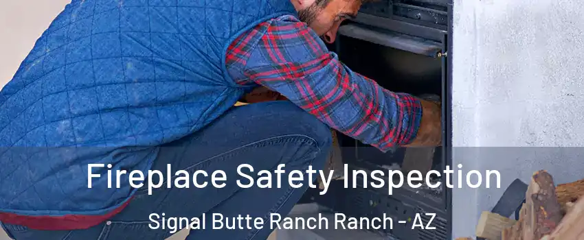 Fireplace Safety Inspection Signal Butte Ranch Ranch - AZ