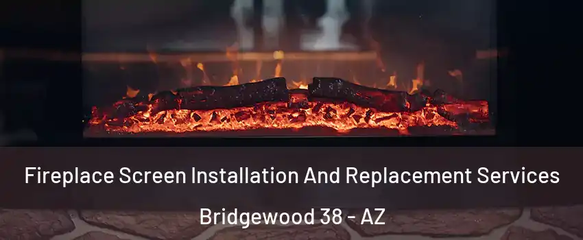 Fireplace Screen Installation And Replacement Services Bridgewood 38 - AZ