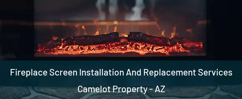 Fireplace Screen Installation And Replacement Services Camelot Property - AZ