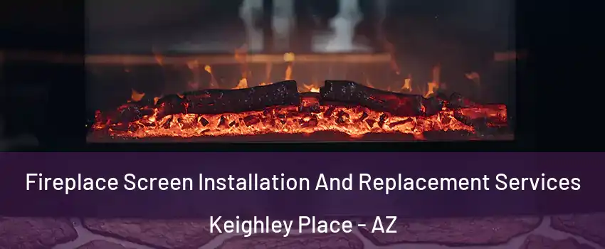 Fireplace Screen Installation And Replacement Services Keighley Place - AZ