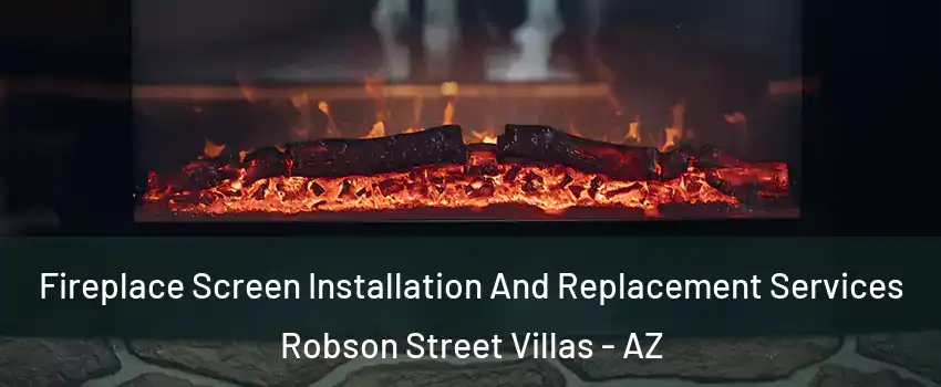 Fireplace Screen Installation And Replacement Services Robson Street Villas - AZ