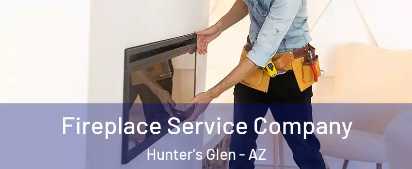 Fireplace Service Company Hunter's Glen - AZ