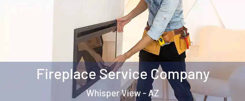 Fireplace Service Company Whisper View - AZ