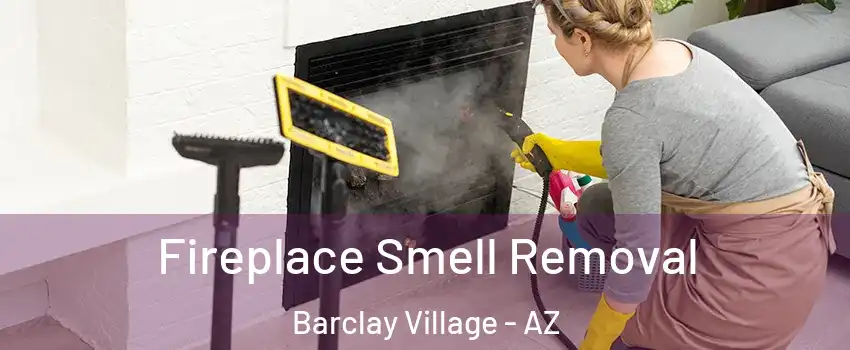 Fireplace Smell Removal Barclay Village - AZ