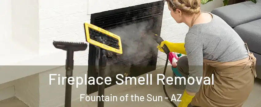 Fireplace Smell Removal Fountain of the Sun - AZ