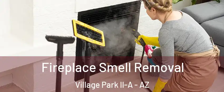 Fireplace Smell Removal Village Park II-A - AZ