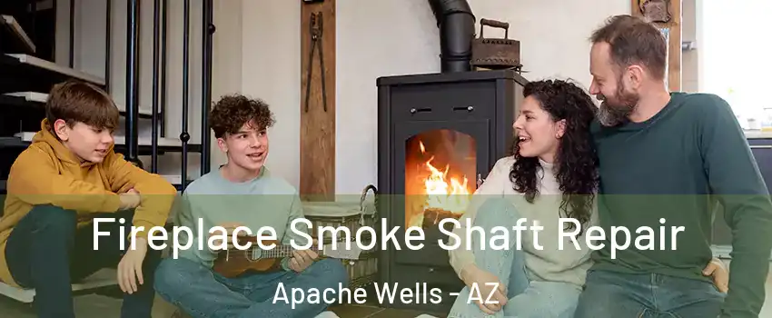 Fireplace Smoke Shaft Repair Apache Wells - AZ