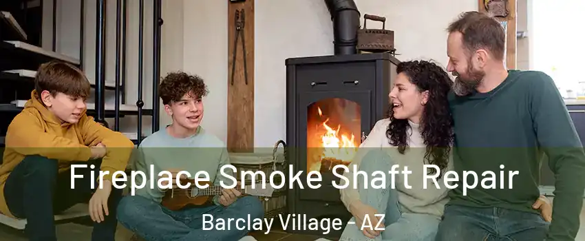 Fireplace Smoke Shaft Repair Barclay Village - AZ