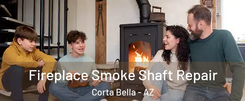 Fireplace Smoke Shaft Repair Corta Bella - AZ