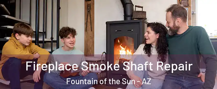 Fireplace Smoke Shaft Repair Fountain of the Sun - AZ