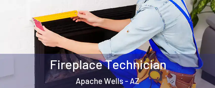 Fireplace Technician Apache Wells - AZ