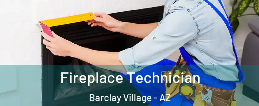 Fireplace Technician Barclay Village - AZ