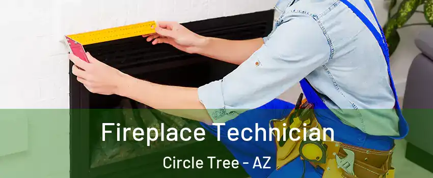 Fireplace Technician Circle Tree - AZ