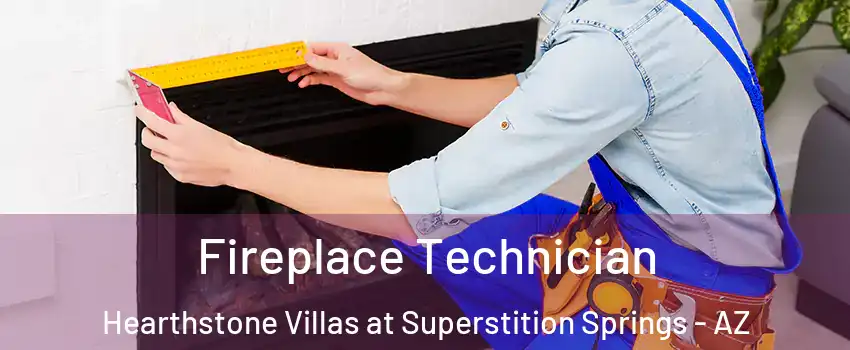 Fireplace Technician Hearthstone Villas at Superstition Springs - AZ