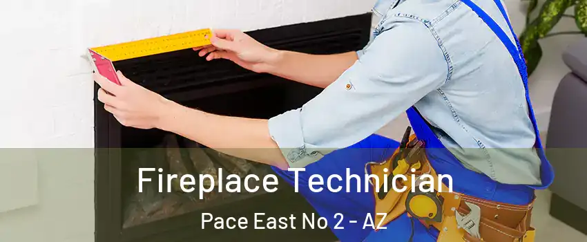 Fireplace Technician Pace East No 2 - AZ