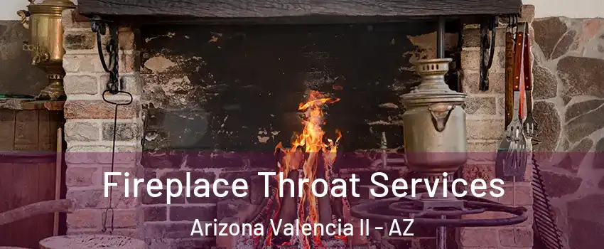 Fireplace Throat Services Arizona Valencia II - AZ