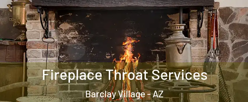 Fireplace Throat Services Barclay Village - AZ