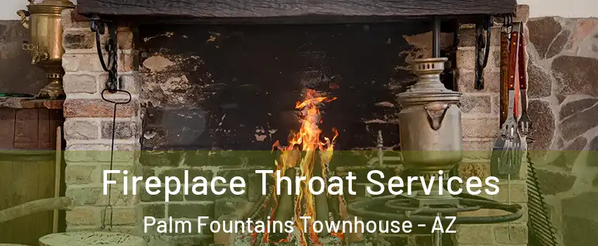 Fireplace Throat Services Palm Fountains Townhouse - AZ