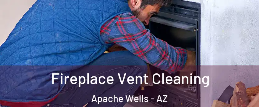 Fireplace Vent Cleaning Apache Wells - AZ