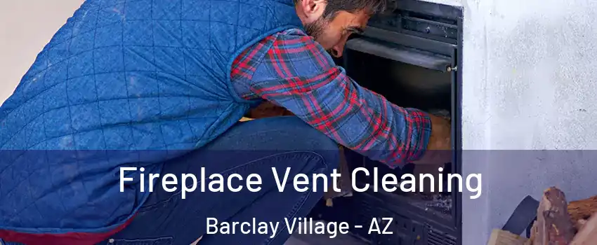 Fireplace Vent Cleaning Barclay Village - AZ