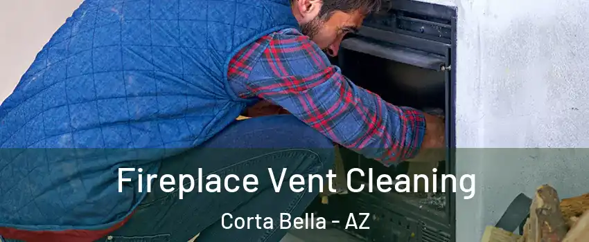 Fireplace Vent Cleaning Corta Bella - AZ