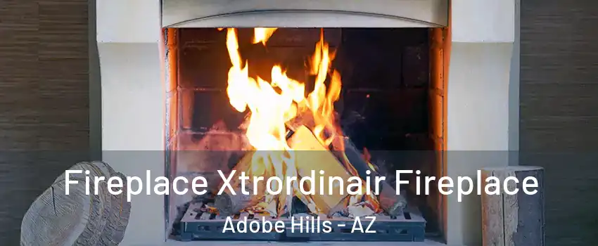 Fireplace Xtrordinair Fireplace Adobe Hills - AZ