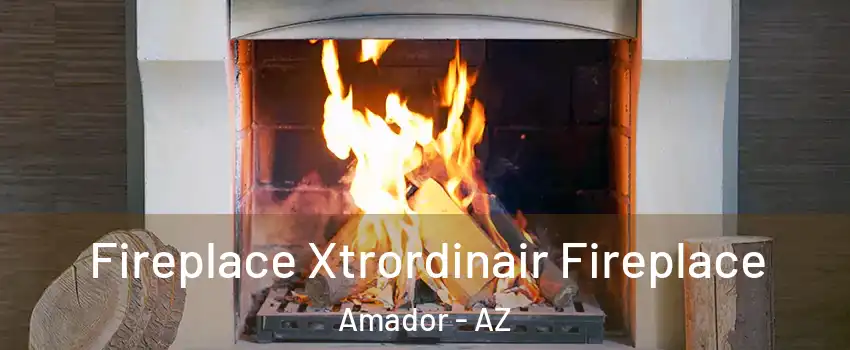 Fireplace Xtrordinair Fireplace Amador - AZ